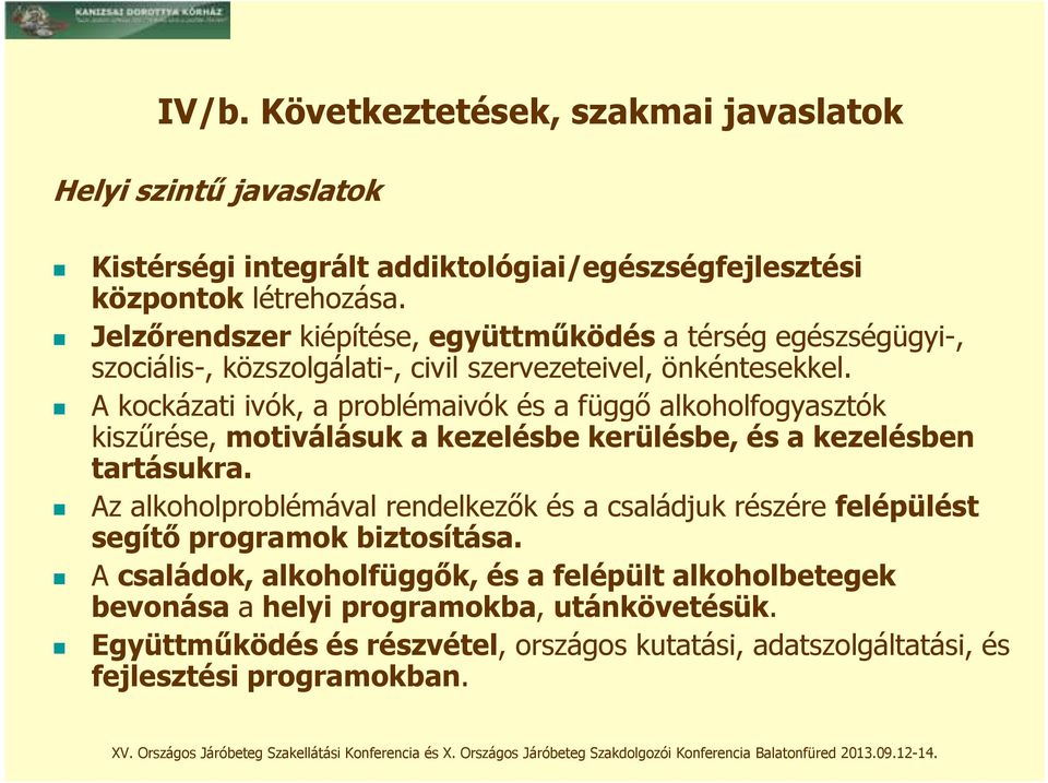 A kockázati ivók, a problémaivók és a függő alkoholfogyasztók kiszűrése, motiválásuk a kezelésbe kerülésbe, és a kezelésben tartásukra.