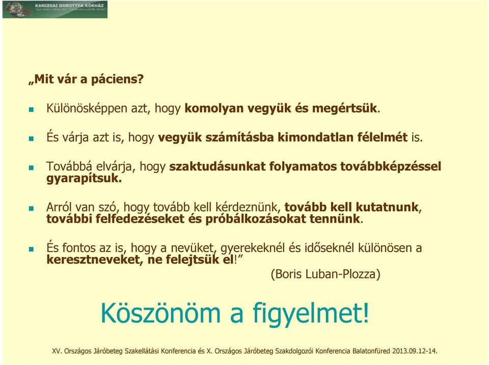 Továbbá elvárja, hogy szaktudásunkat folyamatos továbbképzéssel gyarapítsuk.