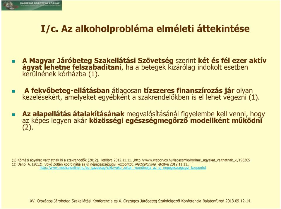 Az alapellátás átalakításának megvalósításánál figyelembe kell venni, hogy az képes legyen akár közösségi egészségmegőrző modellként működni (2).