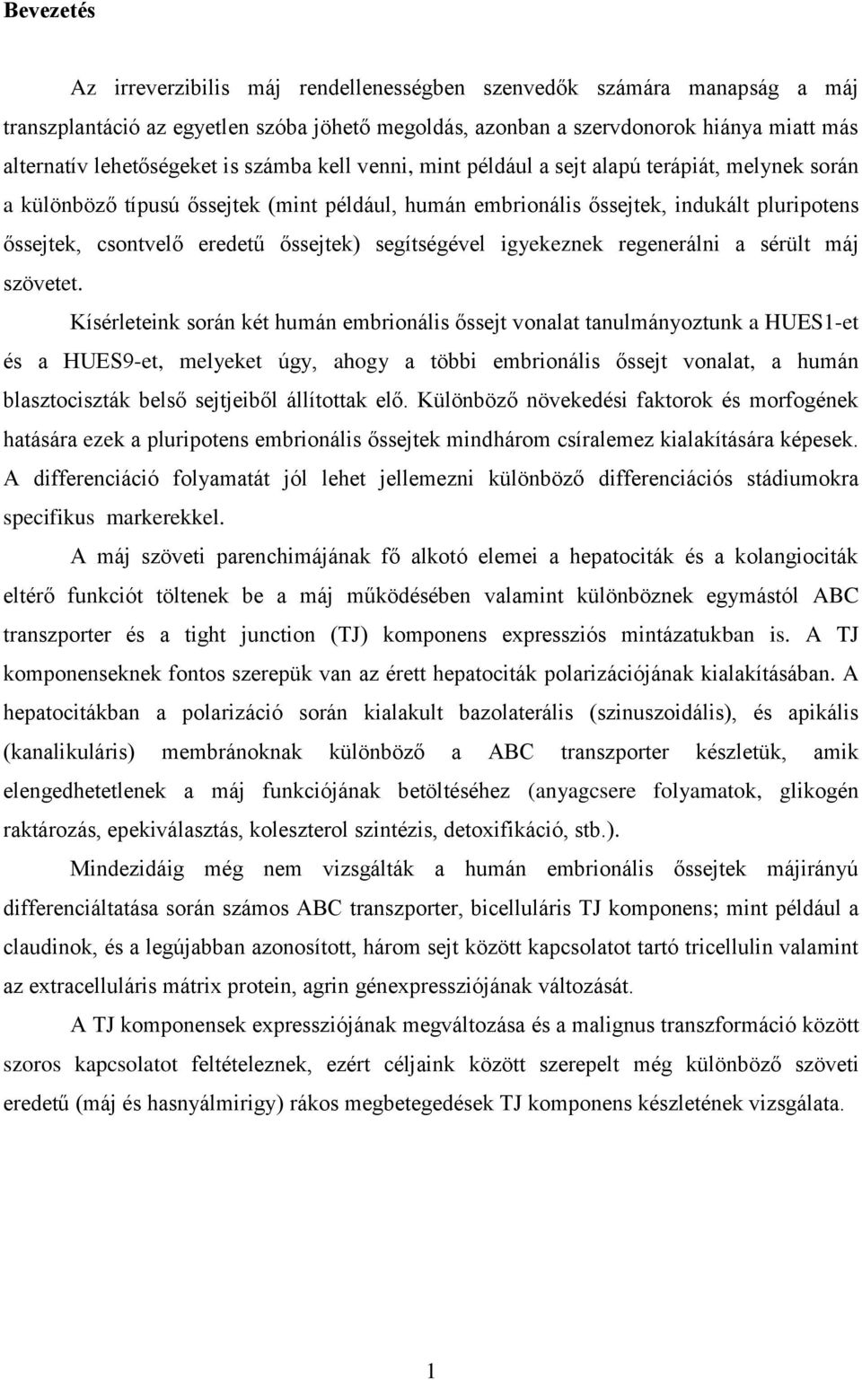 őssejtek) segítségével igyekeznek regenerálni a sérült máj szövetet.
