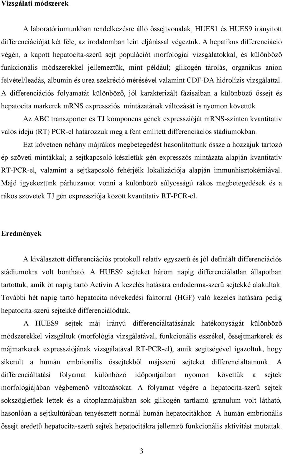 anion felvétel/leadás, albumin és urea szekréció mérésével valamint CDF-DA hidrolízis vizsgálattal.