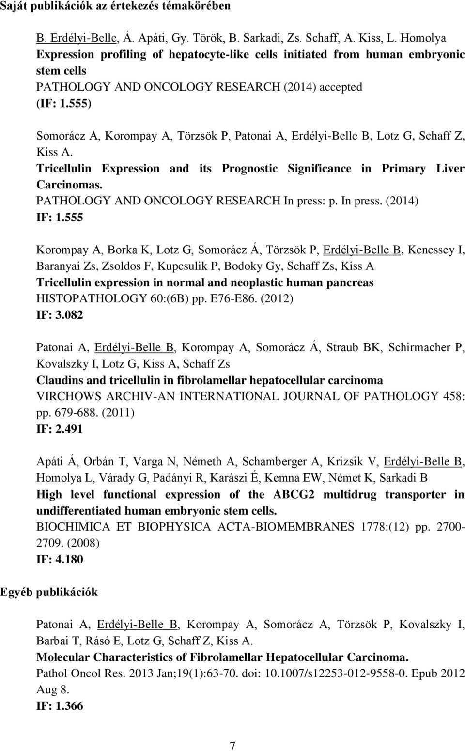 555) Somorácz A, Korompay A, Törzsök P, Patonai A, Erdélyi-Belle B, Lotz G, Schaff Z, Kiss A. Tricellulin Expression and its Prognostic Significance in Primary Liver Carcinomas.