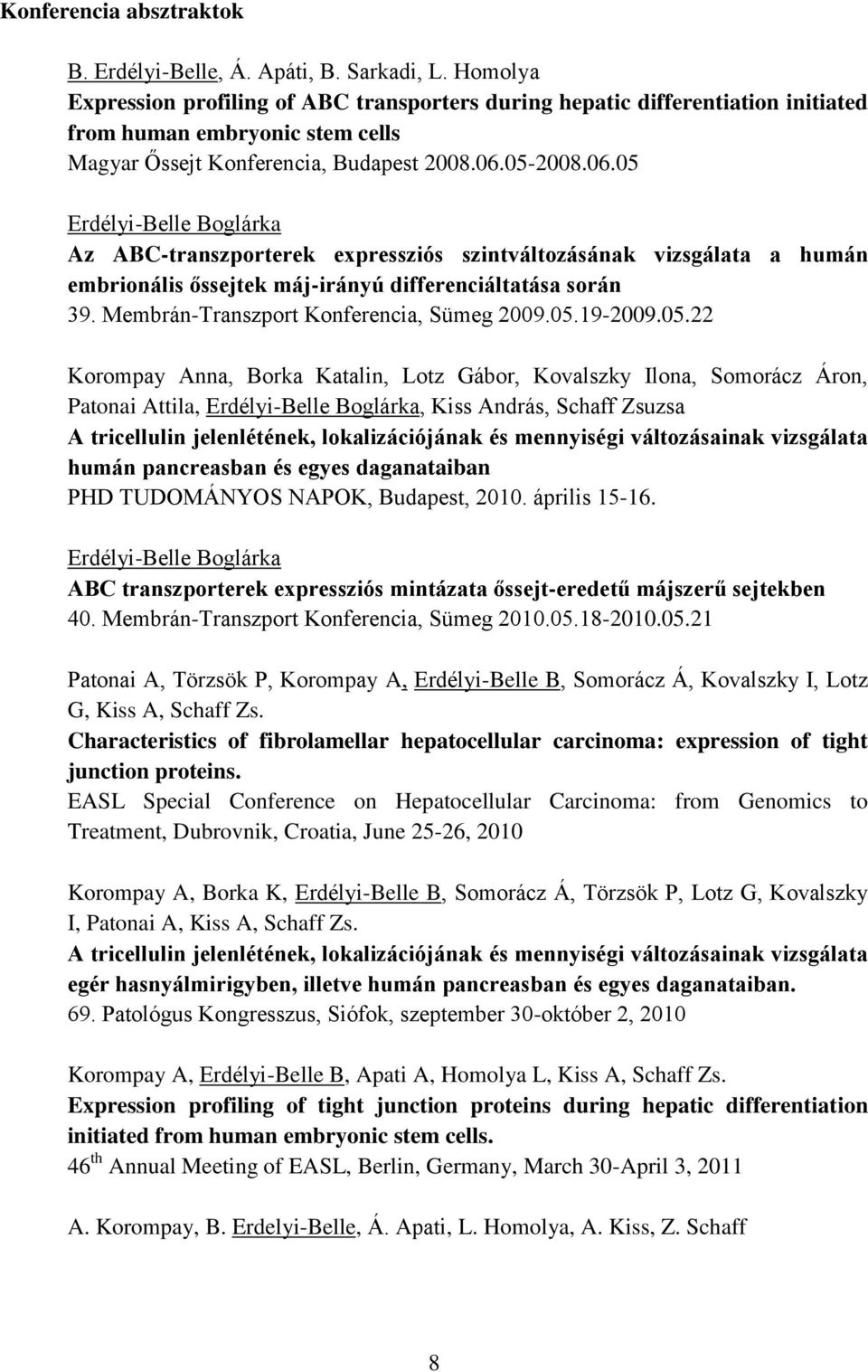 05-2008.06.05 Erdélyi-Belle Boglárka Az ABC-transzporterek expressziós szintváltozásának vizsgálata a humán embrionális őssejtek máj-irányú differenciáltatása során 39.