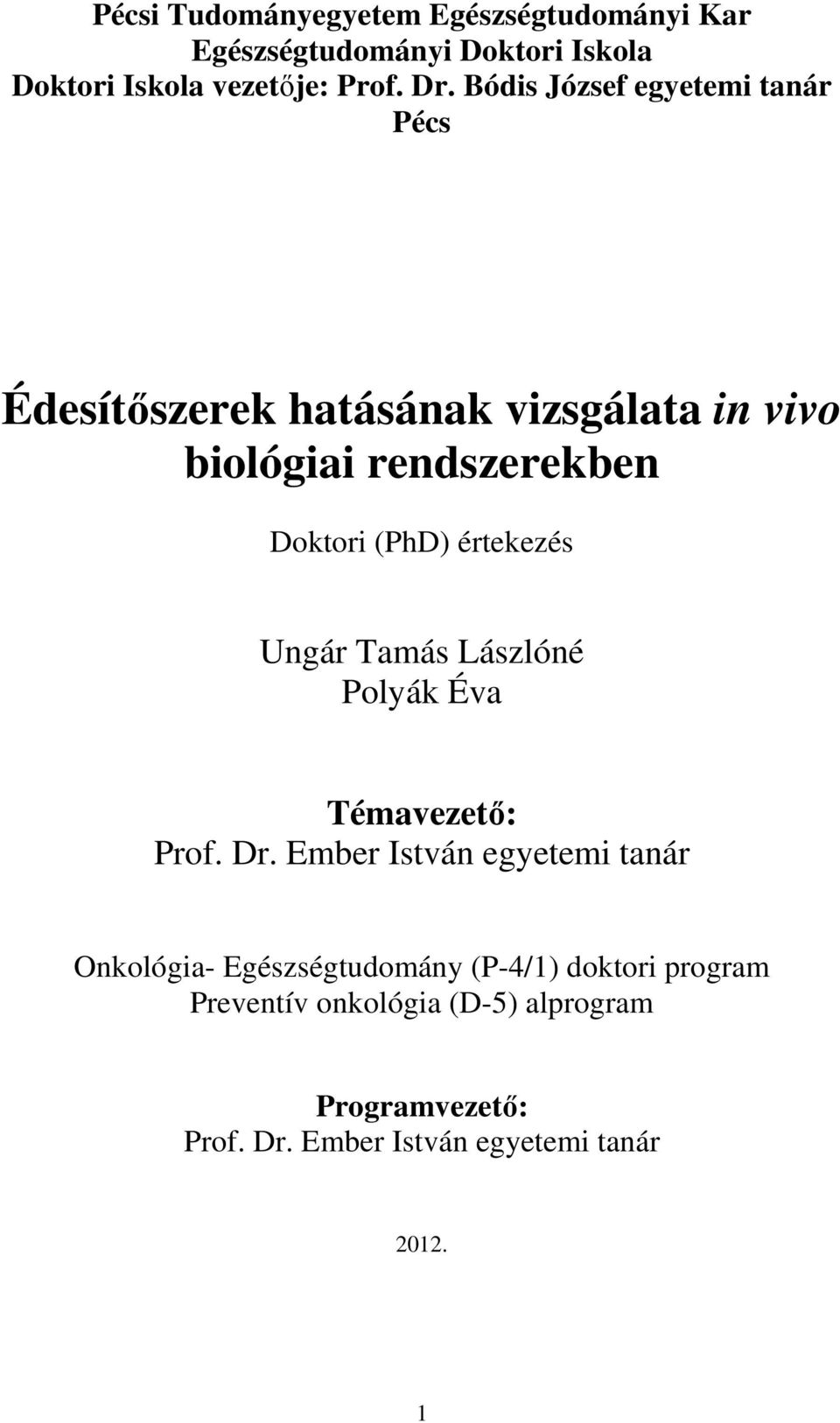 értekezés Ungár Tamás Lászlóné Polyák Éva Témavezető: Prof. Dr.