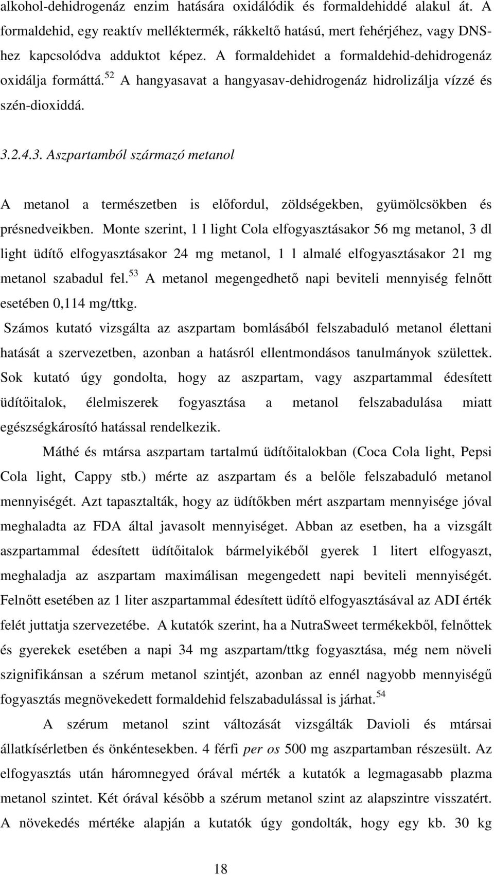 2.4.3. Aszpartamból származó metanol A metanol a természetben is előfordul, zöldségekben, gyümölcsökben és présnedveikben.