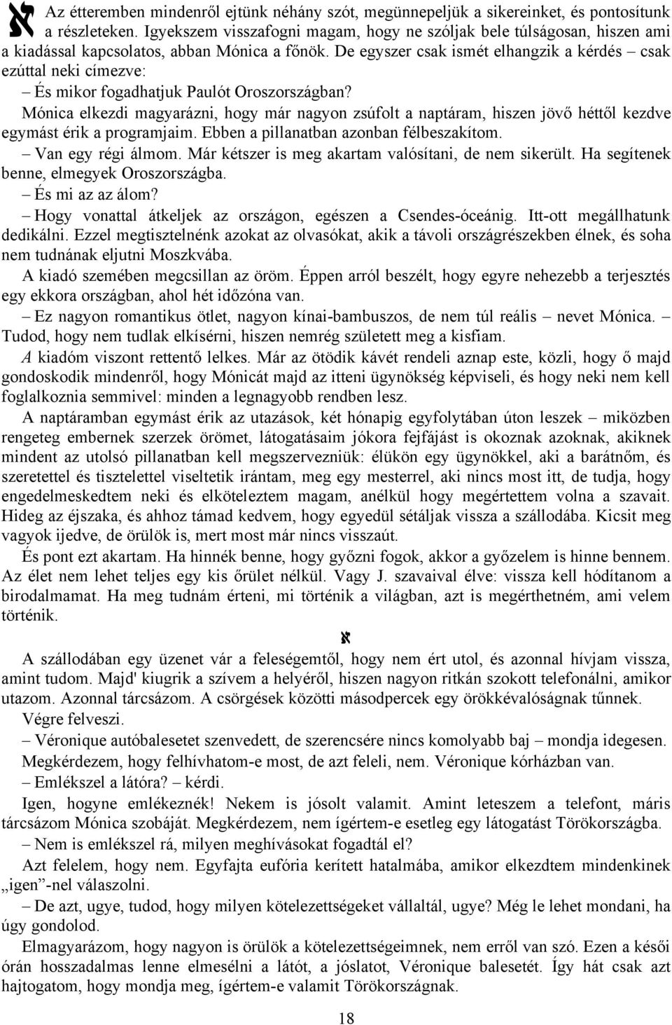 De egyszer csak ismét elhangzik a kérdés csak ezúttal neki címezve: És mikor fogadhatjuk Paulót Oroszországban?