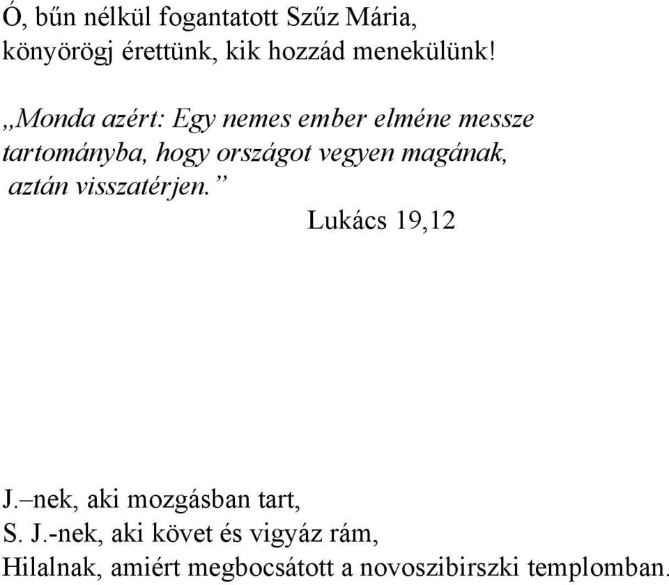 magának, aztán visszatérjen. Lukács 19,12 J.
