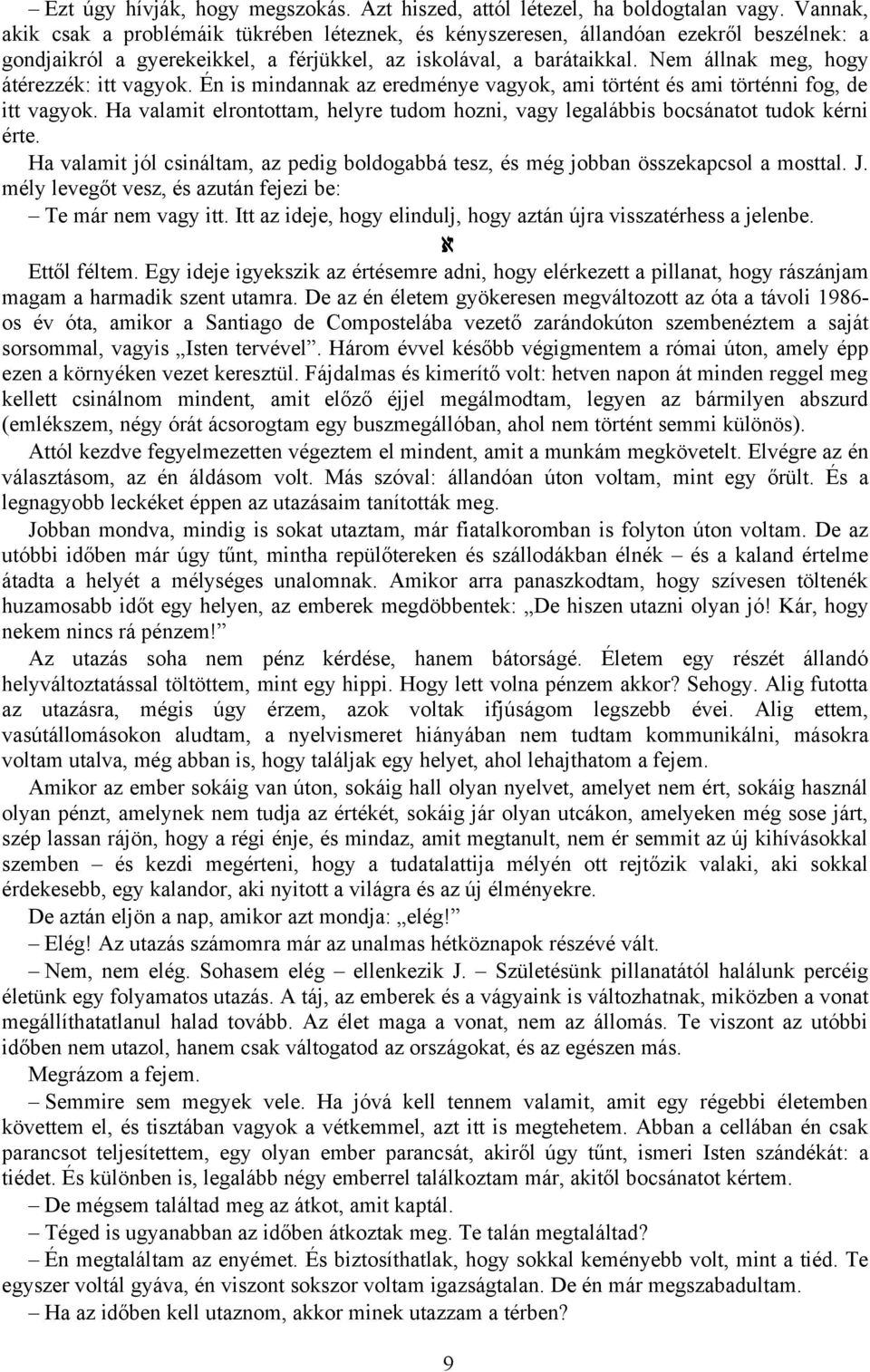 Nem állnak meg, hogy átérezzék: itt vagyok. Én is mindannak az eredménye vagyok, ami történt és ami történni fog, de itt vagyok.