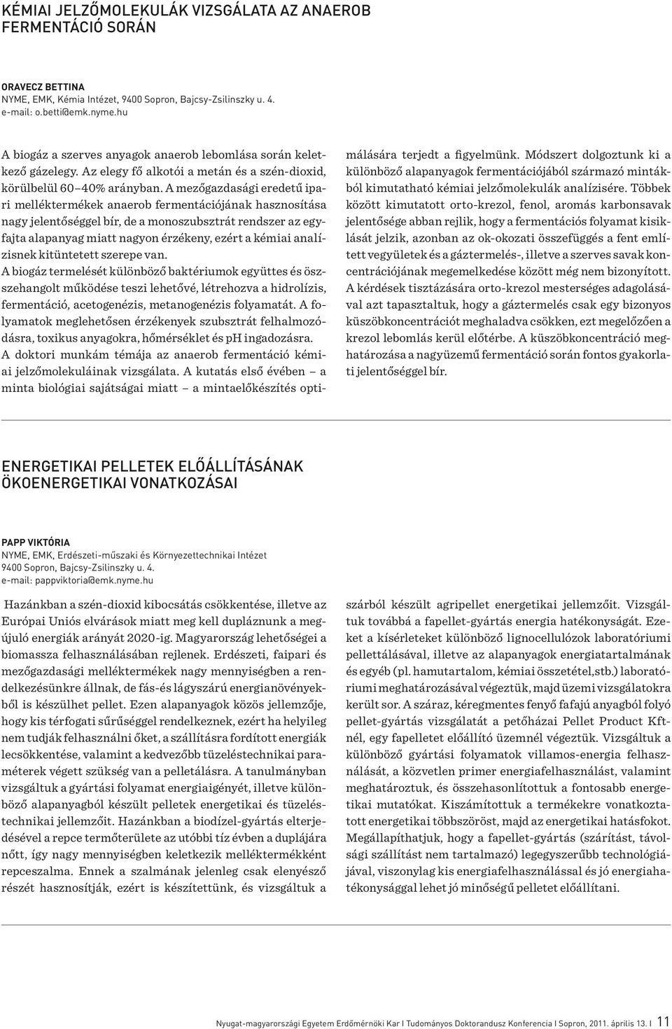 A mezőgazdasági eredetű ipari melléktermékek anaerob fermentációjának hasznosítása nagy jelentőséggel bír, de a monoszubsztrát rendszer az egyfajta alapanyag miatt nagyon érzékeny, ezért a kémiai