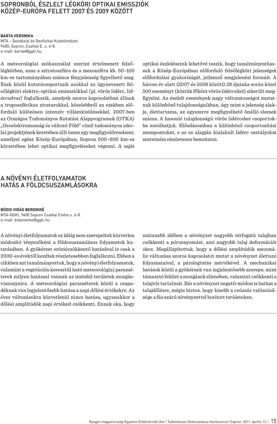 Ezek közül kutatócsoportunk azokkal az úgynevezett felsőlégköri elektro-optikai emissziókkal (pl.