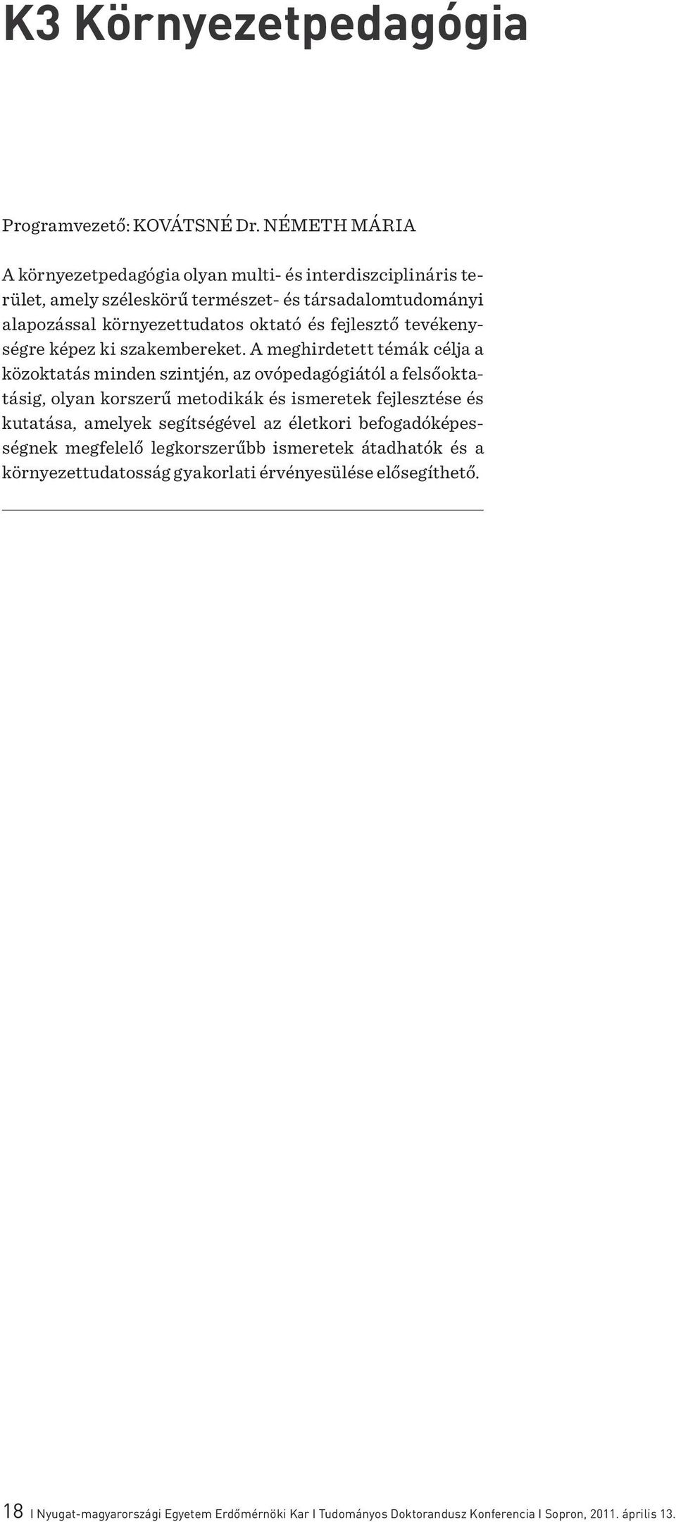 fejlesztő tevékenységre képez ki szakembereket.