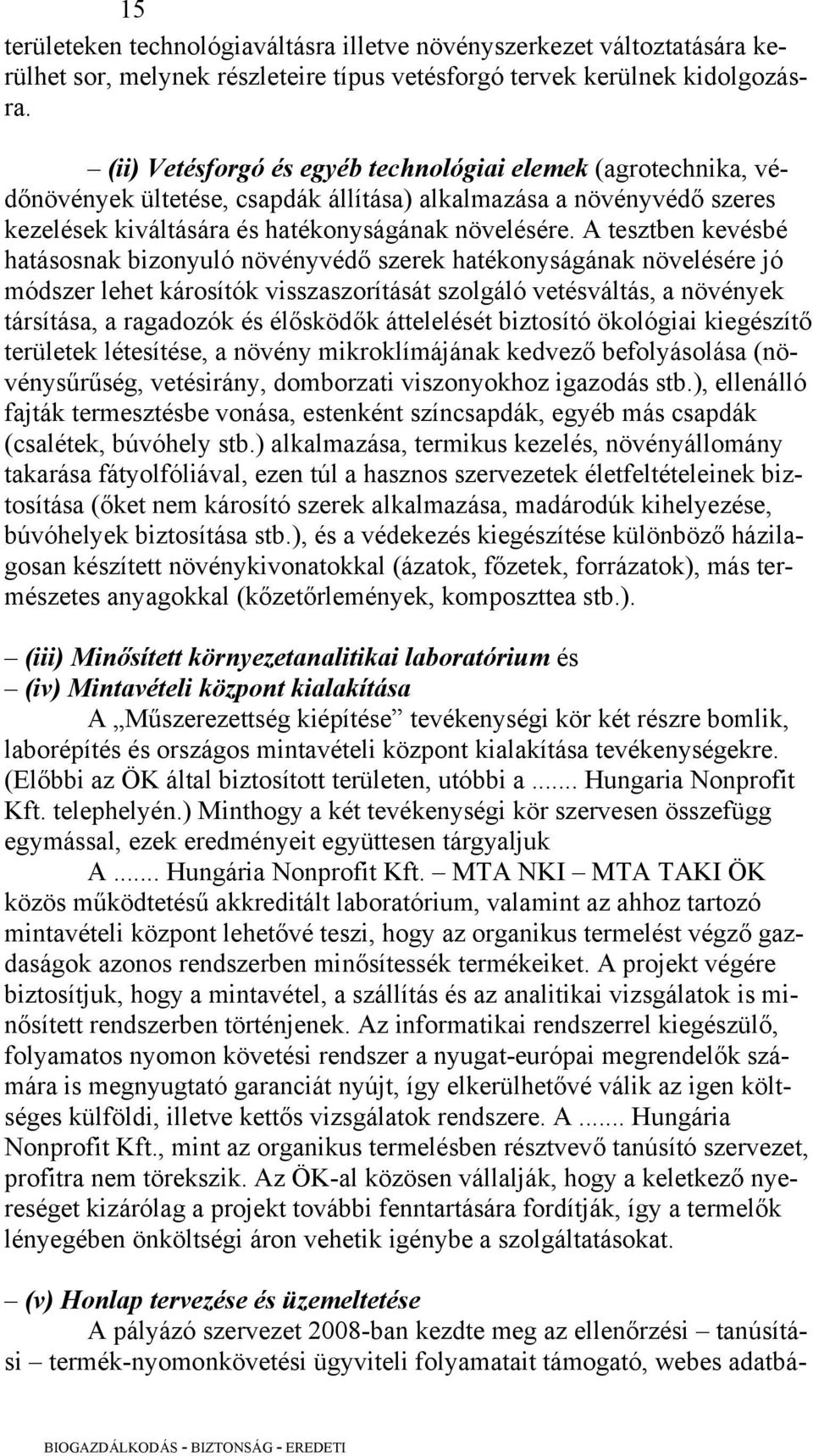 A tesztben kevésbé hatásosnak bizonyuló növényvédő szerek hatékonyságának növelésére jó módszer lehet károsítók visszaszorítását szolgáló vetésváltás, a növények társítása, a ragadozók és élősködők