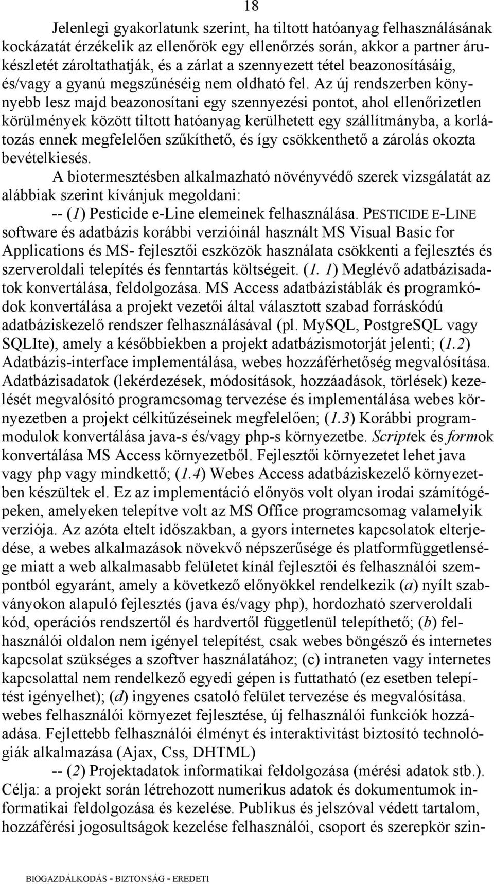 Az új rendszerben könynyebb lesz majd beazonosítani egy szennyezési pontot, ahol ellenőrizetlen körülmények között tiltott hatóanyag kerülhetett egy szállítmányba, a korlátozás ennek megfelelően