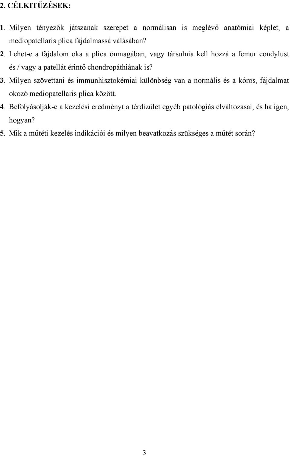 Milyen szövettani és immunhisztokémiai különbség van a normális és a kóros, fájdalmat okozó mediopatellaris plica között. 4.