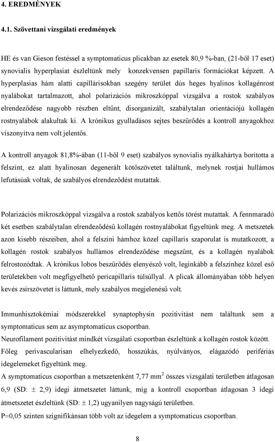 formációkat képzett.