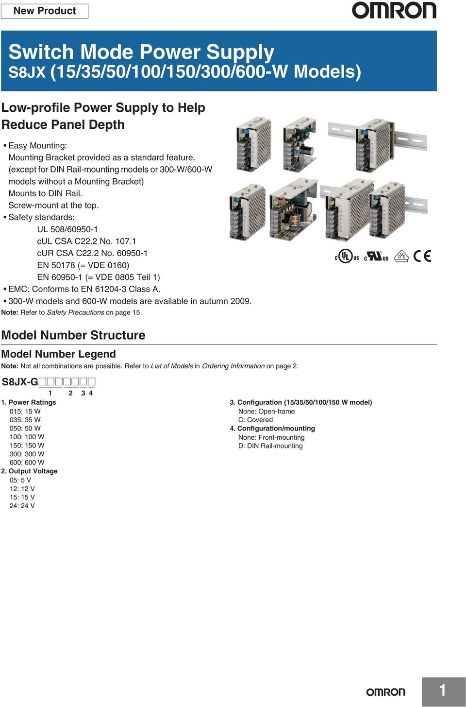 2 No. 60950-1 EN 50178 (= VDE 0160) EN 60950-1 (= VDE 0805 Teil 1) EMC: Conforms to EN 61204-3 Class A. 300-W models and 600-W models are available in autumn 2009.