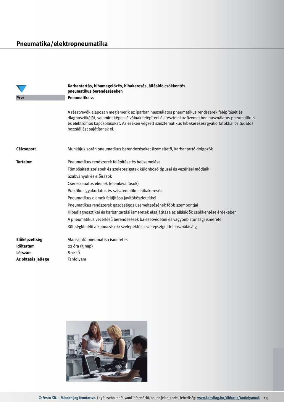 valamint képessé válnak felépíteni és tesztelni az üzemekben használatos pneumatikus és elektromos kapcsolásokat.