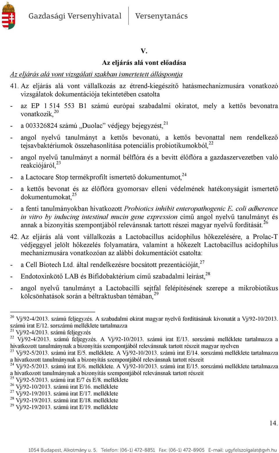 kettős bevonatra vonatkozik, 20 - a 003326824 számú Duolac védjegy bejegyzést, 21 - angol nyelvű tanulmányt a kettős bevonatú, a kettős bevonattal nem rendelkező tejsavbaktériumok összehasonlítása