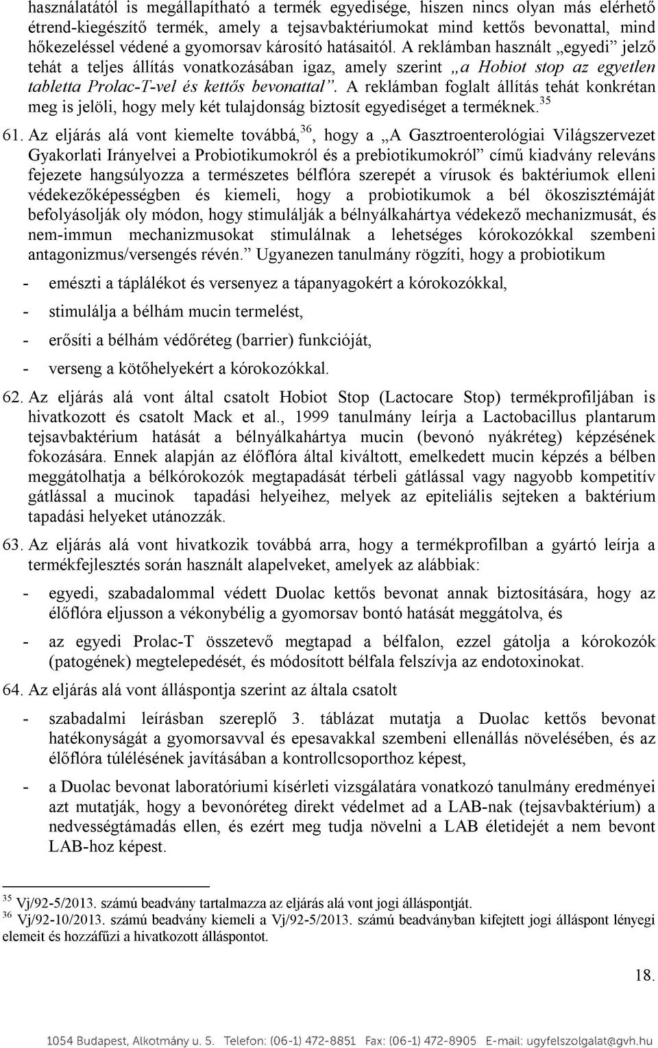 A reklámban foglalt állítás tehát konkrétan meg is jelöli, hogy mely két tulajdonság biztosít egyediséget a terméknek. 35 61.