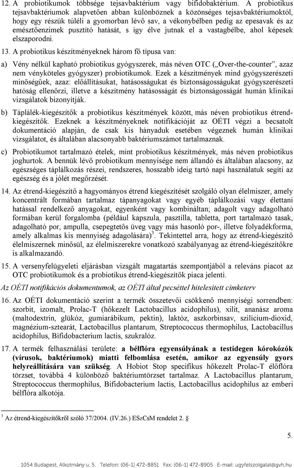 pusztító hatását, s így élve jutnak el a vastagbélbe, ahol képesek elszaporodni. 13.