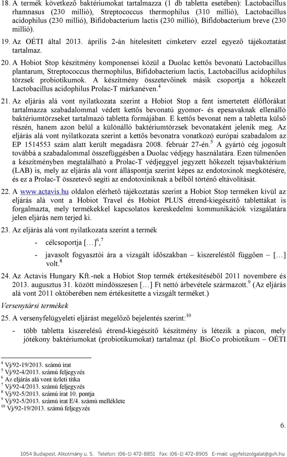 3. április 2-án hitelesített címketerv ezzel egyező tájékoztatást tartalmaz. 20.