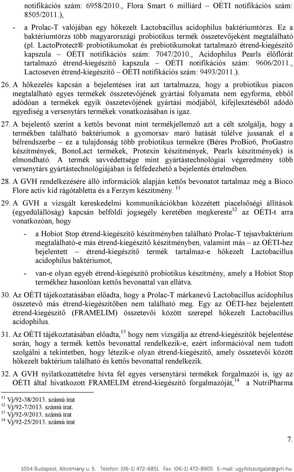 LactoProtect probiotikumokat és prebiotikumokat tartalmazó étrend-kiegészítő kapszula OÉTI notifikációs szám: 7047/2010.