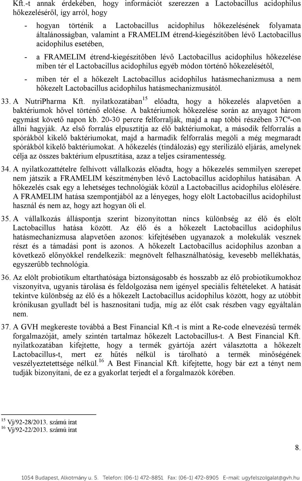 egyéb módon történő hőkezelésétől, - miben tér el a hőkezelt Lactobacillus acidophilus hatásmechanizmusa a nem hőkezelt Lactobacillus acidophilus hatásmechanizmusától. 33. A NutriPharma Kft.