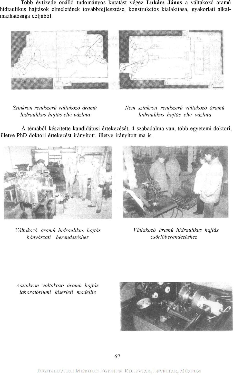 Szinkron rendszerű váltakozó áramú hidraulikus hajtás elvi vázlata Nem szinkron rendszerű váltakozó áramú hidraulikus hajtás elvi vázlata A témából készítette