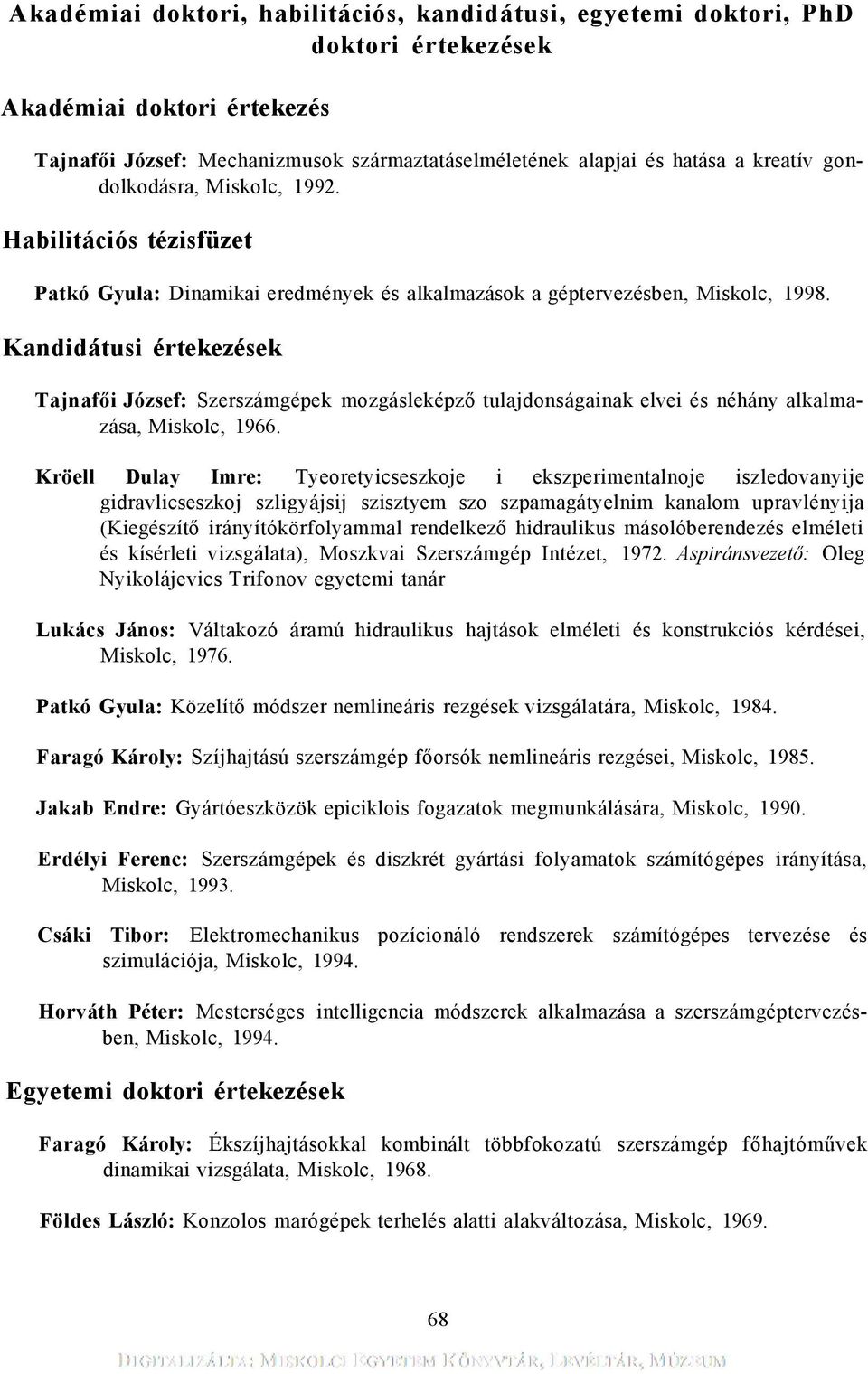 Kandidátusi értekezések Tajnafői József: Szerszámgépek mozgásleképző tulajdonságainak elvei és néhány alkalmazása, Miskolc, 1966.