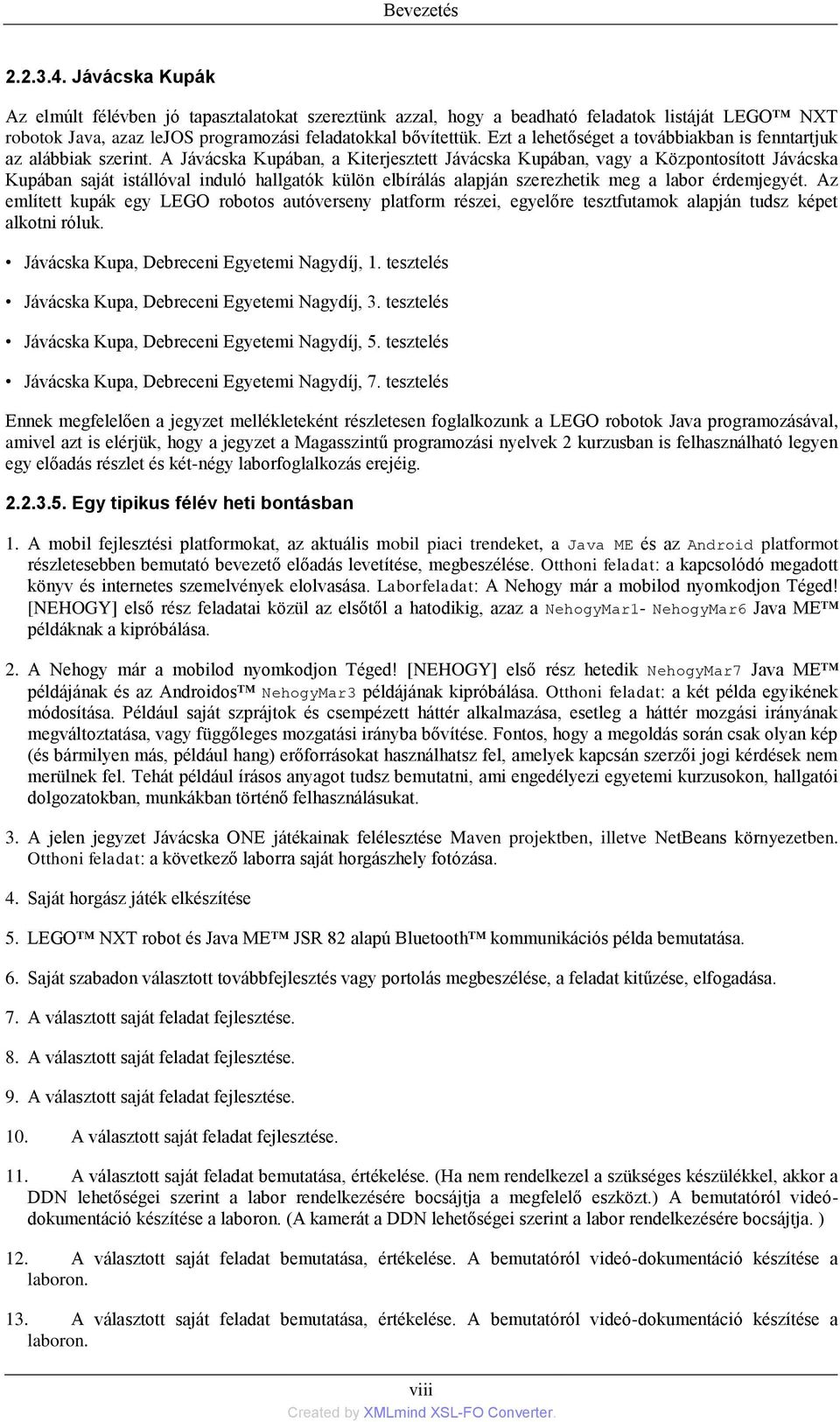 A Jávácska Kupában, a Kiterjesztett Jávácska Kupában, vagy a Központosított Jávácska Kupában saját istállóval induló hallgatók külön elbírálás alapján szerezhetik meg a labor érdemjegyét.