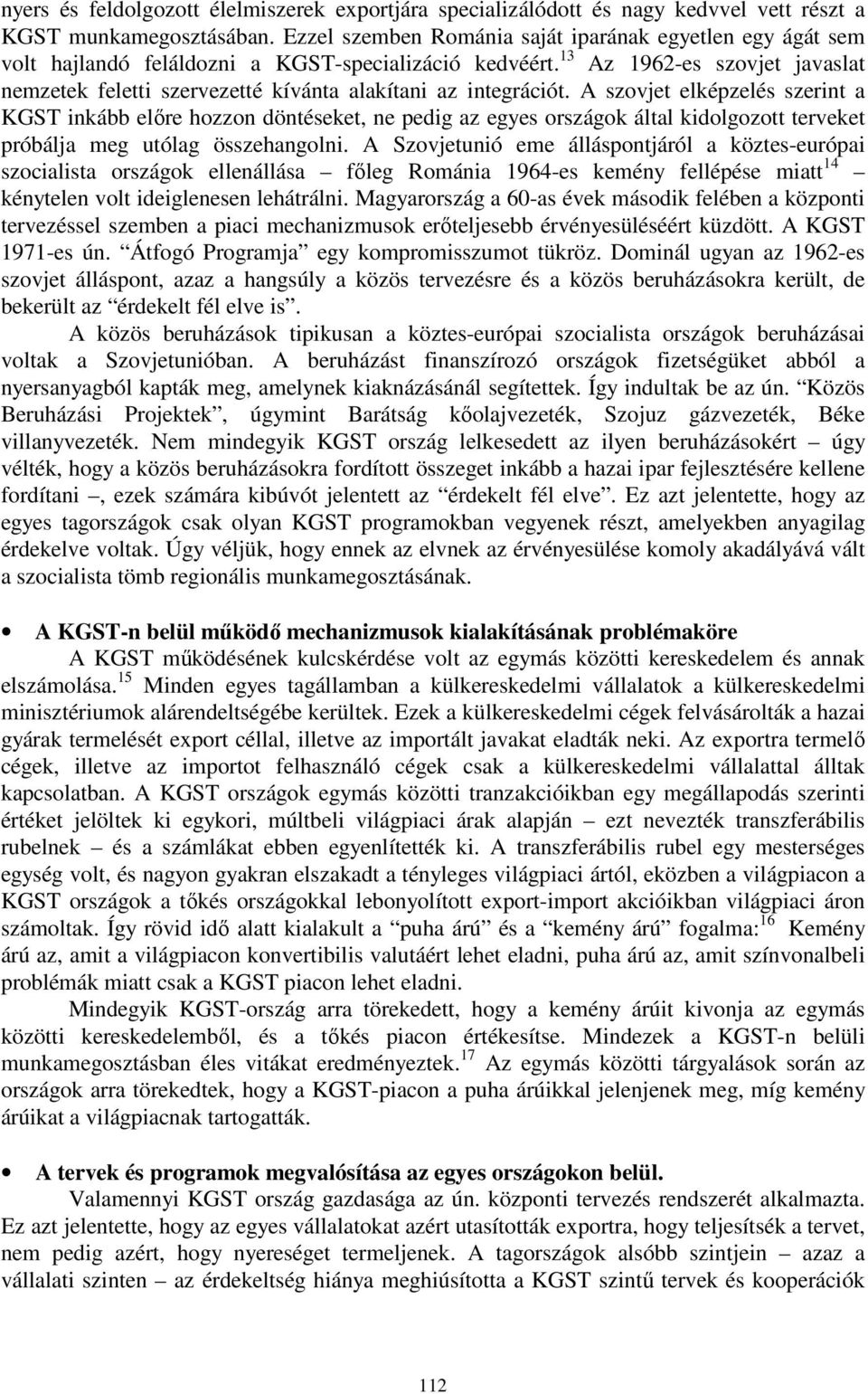 13 Az 1962-es szovjet javaslat nemzetek feletti szervezetté kívánta alakítani az integrációt.