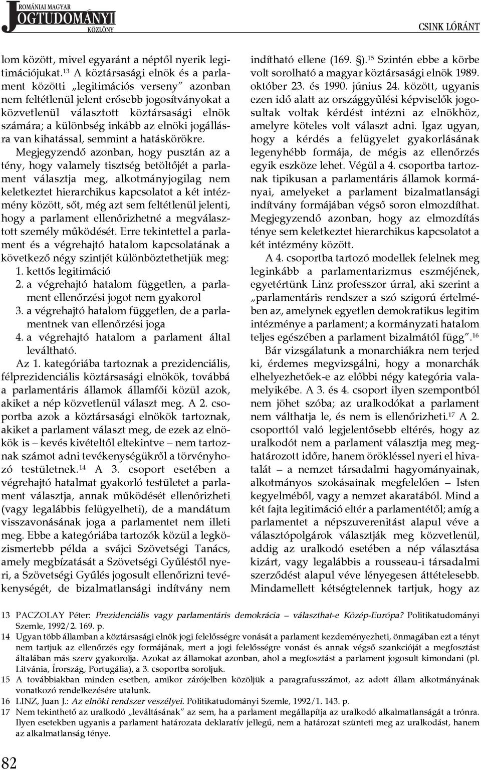 elnöki jogállásra van kihatással, semmint a hatáskörökre.