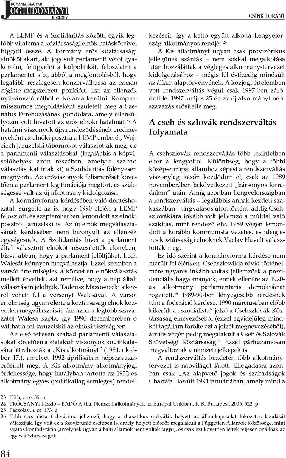 , abból a megfontolásból, hogy legalább részlegesen konzerválhassa az ancien régime megszerzett pozícióit. Ezt az ellenzék nyilvánvaló célból el kívánta kerülni.