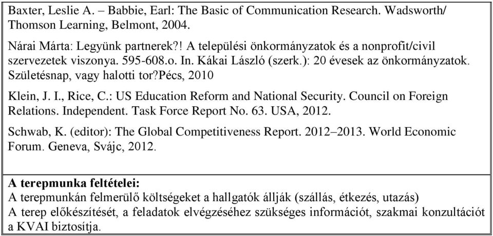 : US Education Reform and National Security. Council on Foreign Relations. Independent. Task Force Report No. 63. USA, 2012. Schwab, K. (editor): The Global Competitiveness Report. 2012 2013.