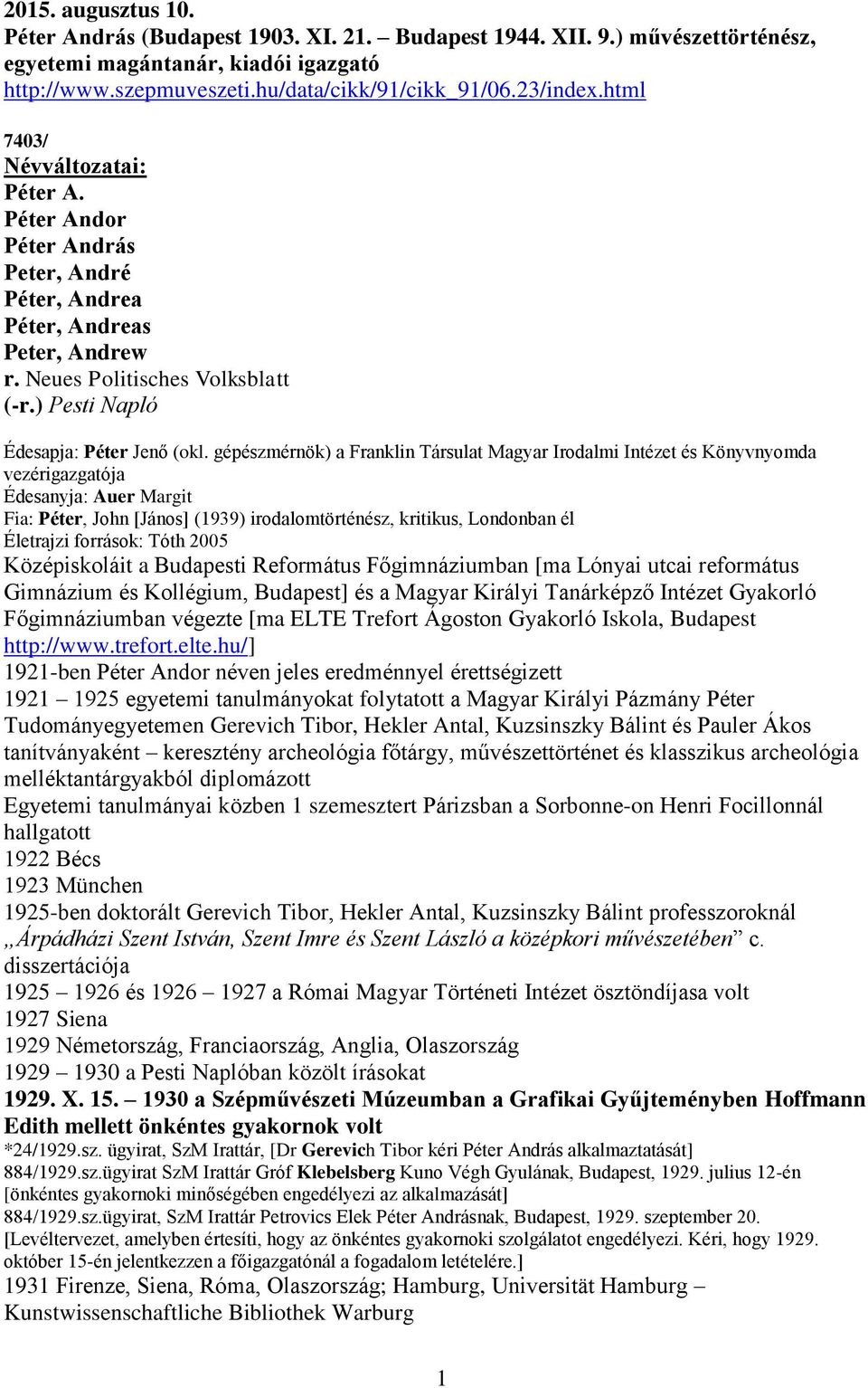 gépészmérnök) a Franklin Társulat Magyar Irodalmi Intézet és Könyvnyomda vezérigazgatója Édesanyja: Auer Margit Fia: Péter, John [János] (1939) irodalomtörténész, kritikus, Londonban él Életrajzi