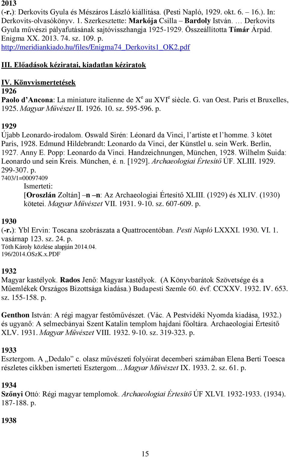 Előadások kéziratai, kiadatlan kéziratok IV. Könyvismertetések 1926 Paolo d Ancona: La miniature italienne de X e au XVI e siècle. G. van Oest. Paris et Bruxelles, 1925. Magyar Művészet II. 1926. 10.