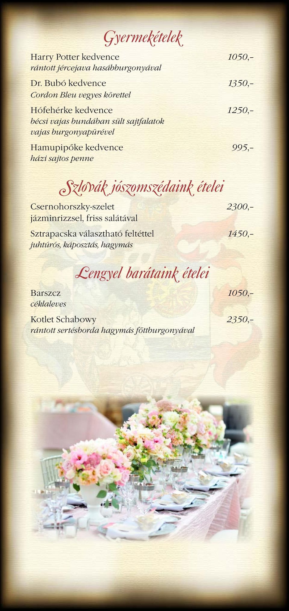 Hamupipőke kedvence 995, házi sajtos penne Szlovák jószomszédaink ételei Csernohorszky-szelet 2300, jázminrizzsel, friss salátával