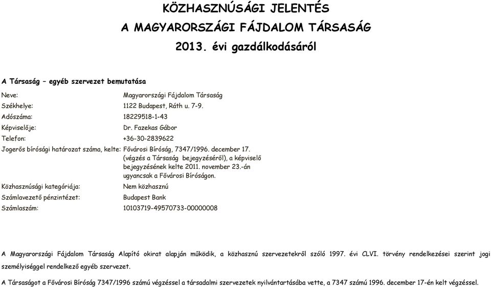 (végzés a Társaság bejegyzésérıl), a képviselı bejegyzésének kelte 2011. november 23.-án ugyancsak a Fıvárosi Bíróságon.