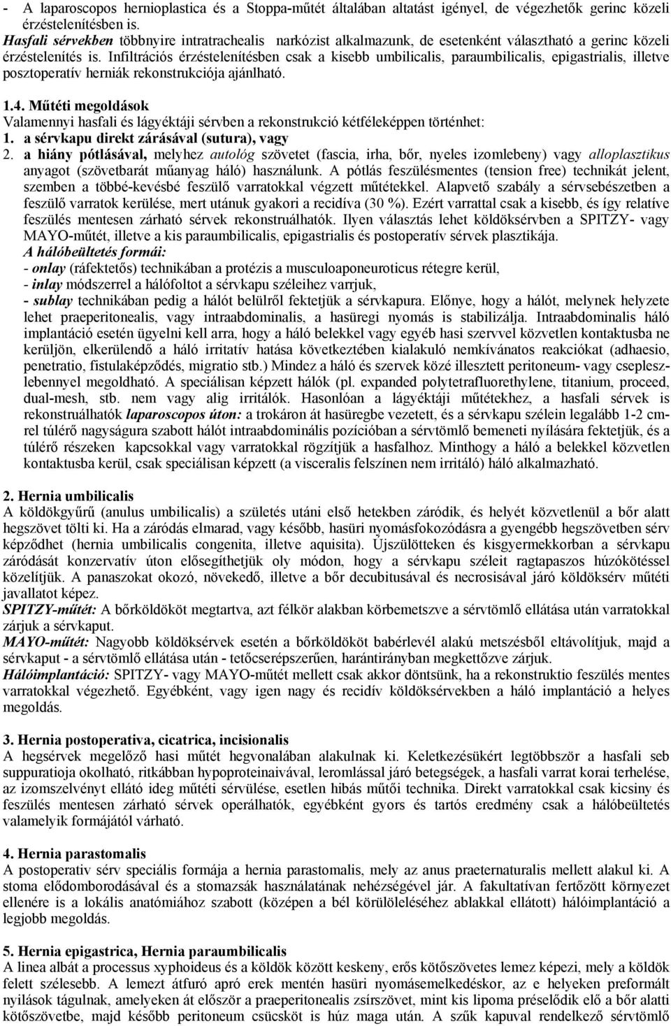 Infiltrációs érzéstelenítésben csak a kisebb umbilicalis, paraumbilicalis, epigastrialis, illetve posztoperatív herniák rekonstrukciója ajánlható. 1.4.