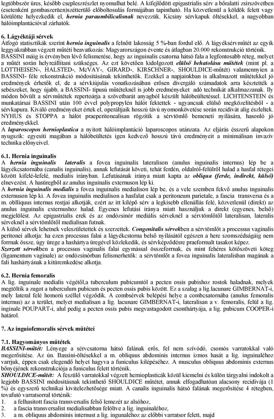 Lágyéktáji sérvek Átfogó statisztikák szerint hernia inguinalis a felnőtt lakosság 5 %-ban fordul elő.