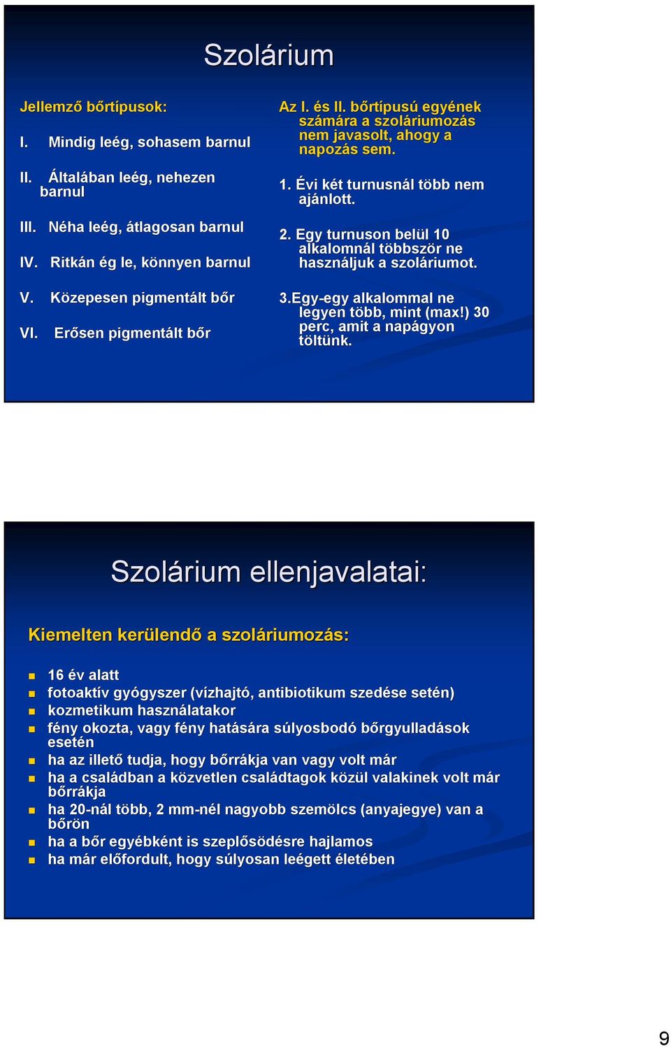 Egy turnuson belül l 10 alkalomnál l többszt bbször r ne használjuk a szoláriumot. 3.Egy-egy alkalommal ne legyen több, t mint (max( max!) 30 perc, amit a napágyon töltünk.