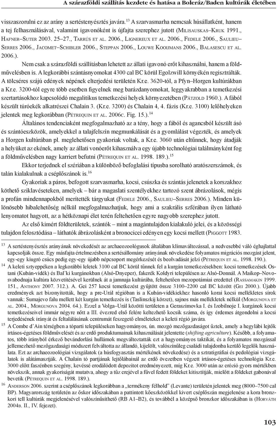 2006., Lignereux et al. 2006., Fedele 2006., Saulieu Se r r e s 2006., Ja c o m e t Sc h i b l e r 2006., St e p p a n 2006., Lo u w e Ko o i j m a n s 2006., Ba l a s e s c u e t a l. 2006.).