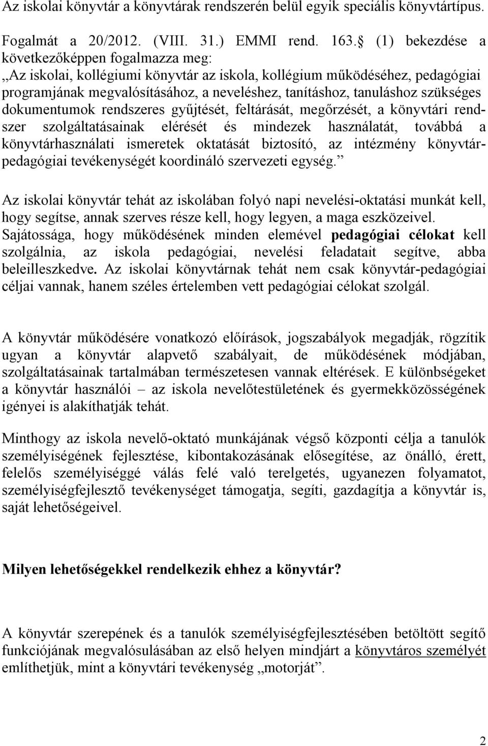 szükséges dokumentumok rendszeres gyűjtését, feltárását, megőrzését, a könyvtári rendszer szolgáltatásainak elérését és mindezek használatát, továbbá a könyvtárhasználati ismeretek oktatását