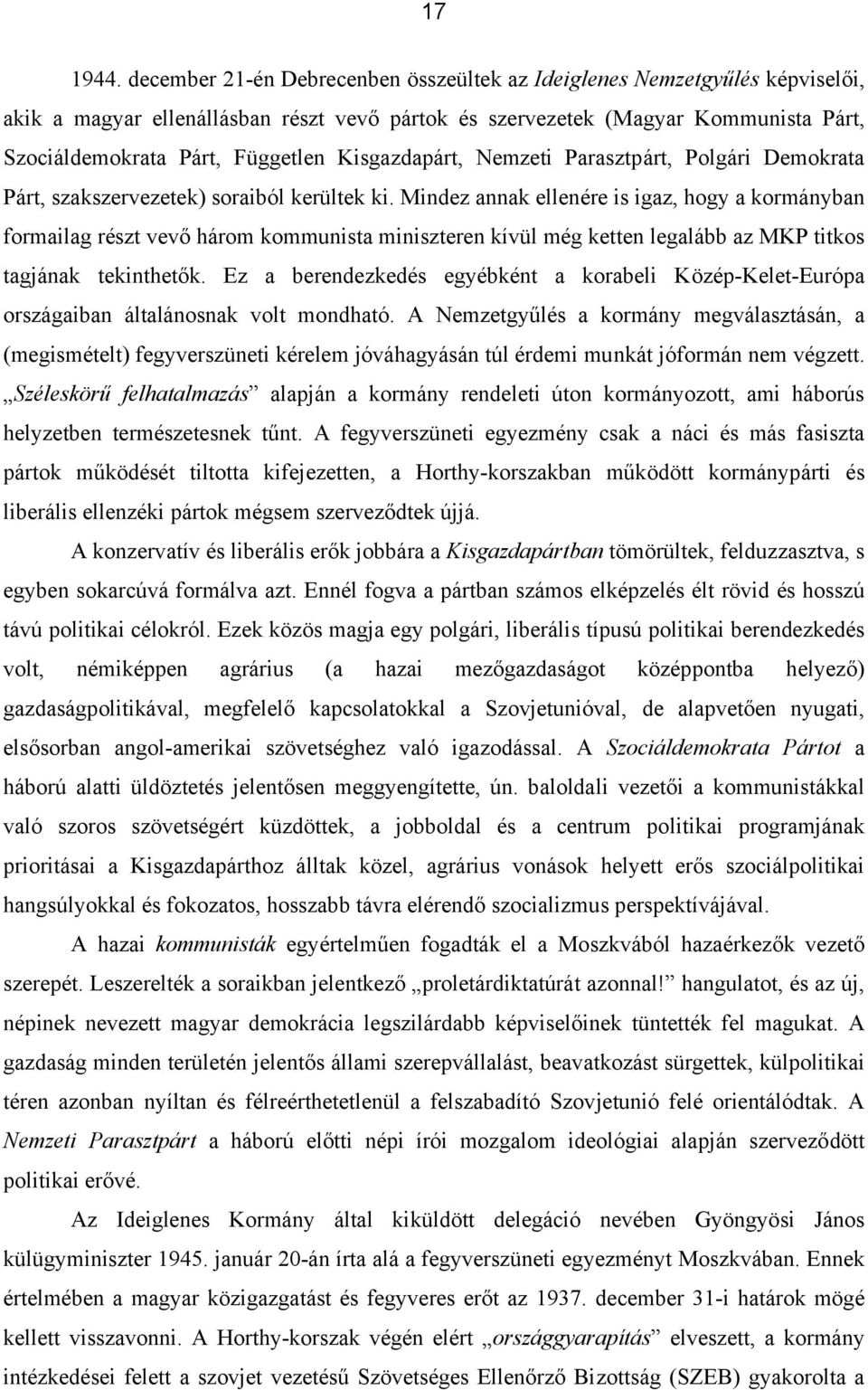 Kisgazdapárt, Nemzeti Parasztpárt, Polgári Demokrata Párt, szakszervezetek) soraiból kerültek ki.