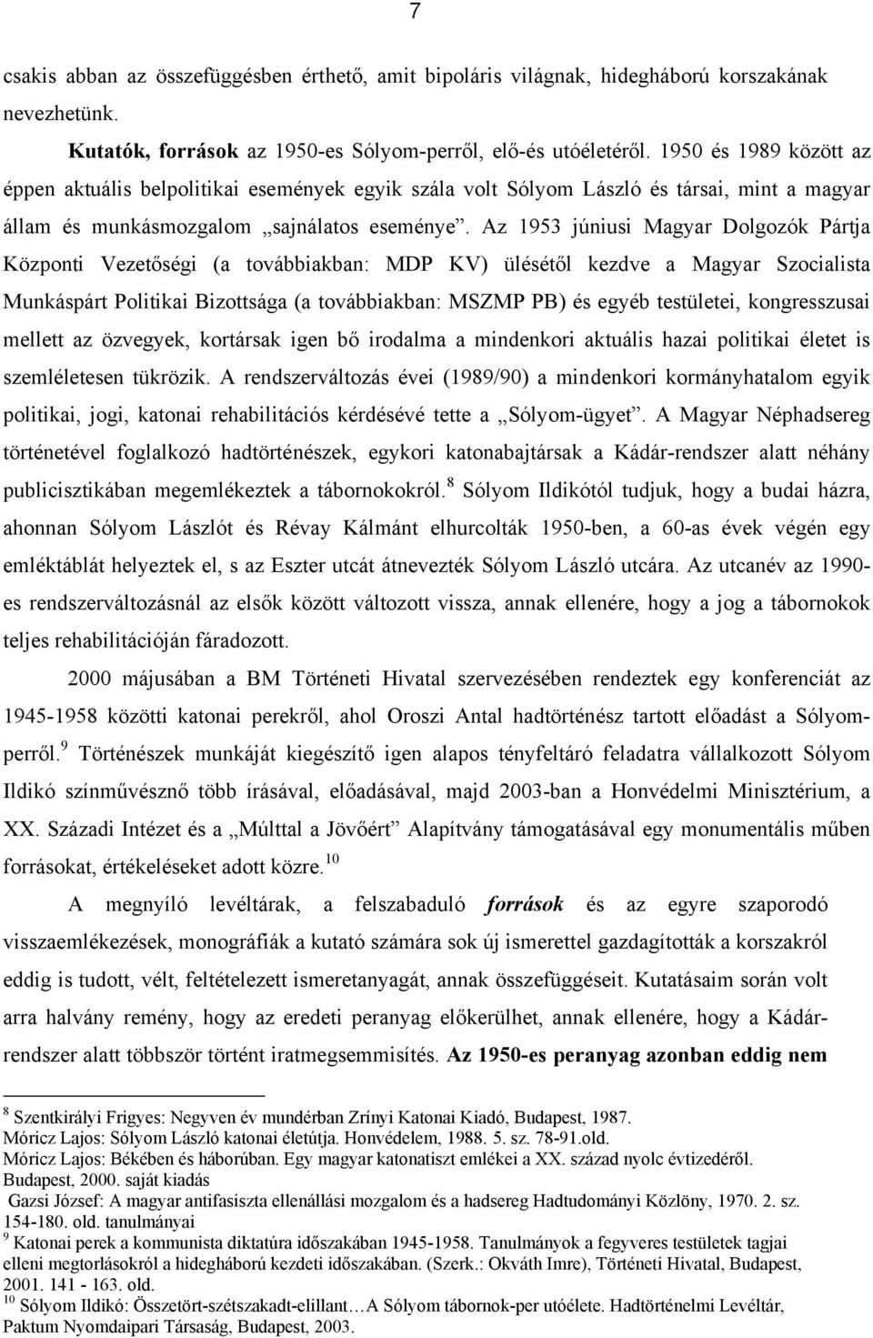 Az 1953 júniusi Magyar Dolgozók Pártja Központi Vezetőségi (a továbbiakban: MDP KV) ülésétől kezdve a Magyar Szocialista Munkáspárt Politikai Bizottsága (a továbbiakban: MSZMP PB) és egyéb