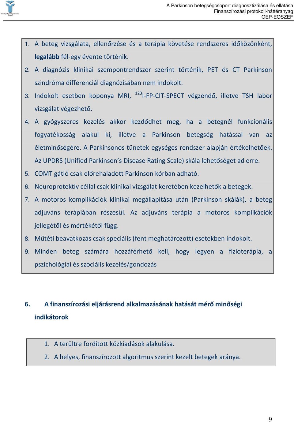 Indokolt esetben koponya MRI, 123 I-FP-CIT-SPECT végzendő, illetve TSH labor vizsgálat végezhető. 4.