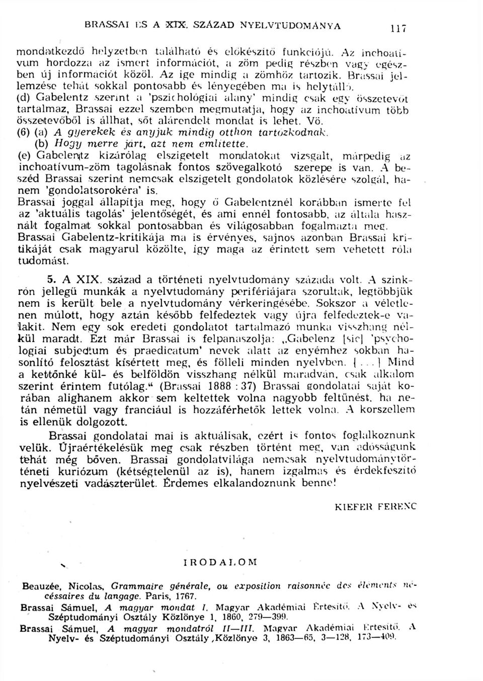 Brassai jellemzése tehát sokkal pontosabb és lényegében ma is helytáll ). (d) Gabelentz.