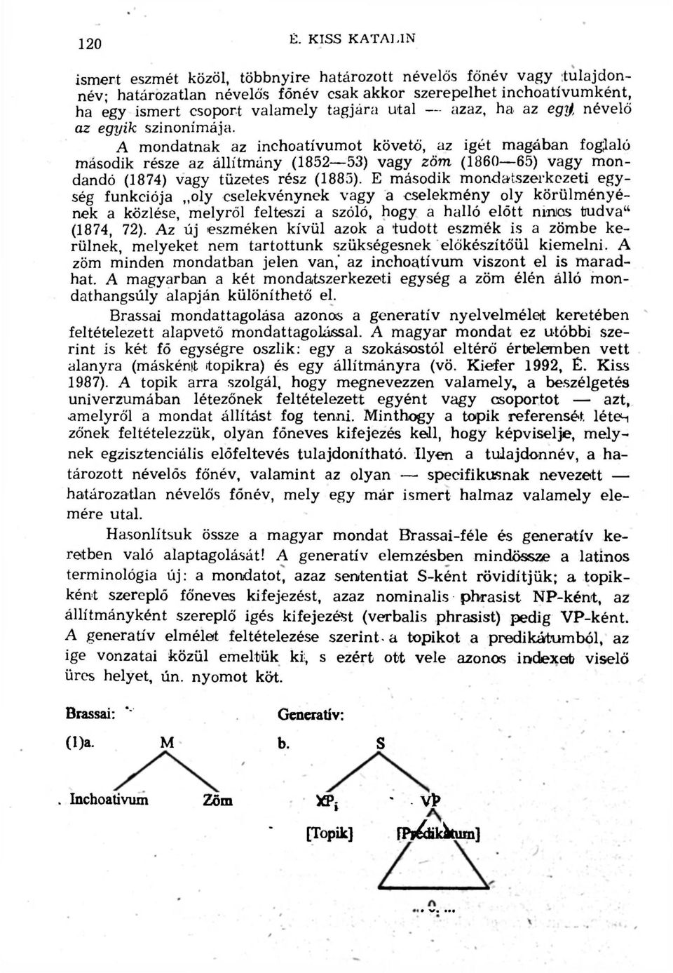 A mondatnak az inchoatívumot követő, az igét magában foglaló második része az állítmány (1852 53) vagy zöm (1860 65) vagy mondandó (1874) vagy tüzetes rész (1885).