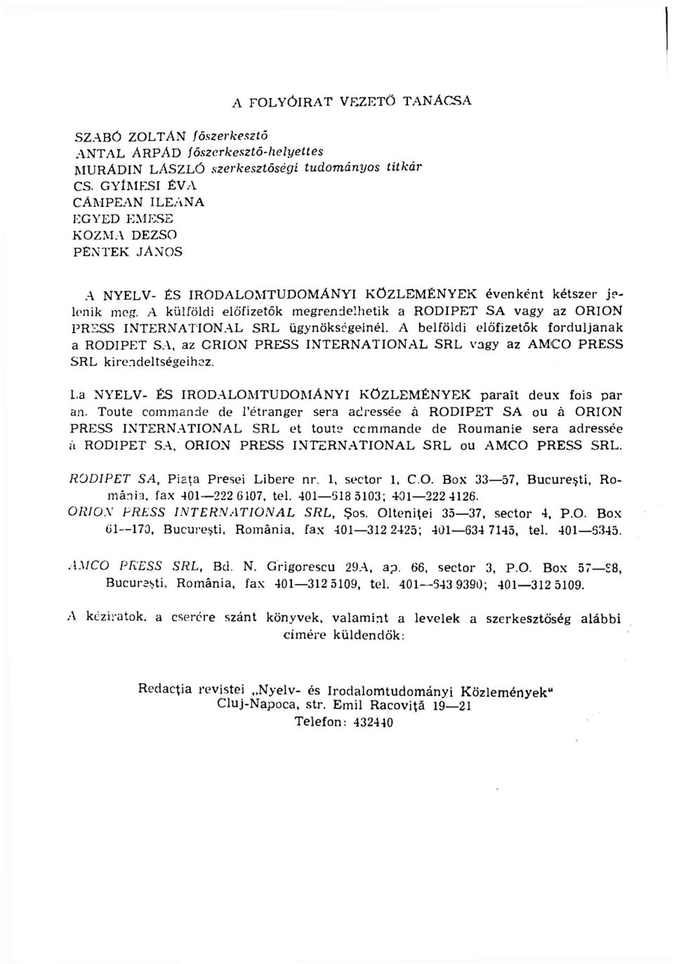 A külföldi előfizetők megrendelhetik a RODIPET SA vagy az ORION PRESS INTERNATIONAL SRL ügynökségeinél.