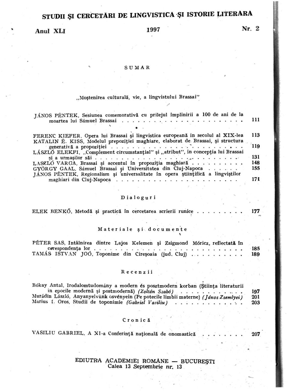 KISS, Modelul prepoziţiei maghiare, elaborat de Brassai, şi structura generativă a propoziţiei - 119 LÁSZLÓ ELEKFI, Complement circumstanţial" şi atribut", in concepţia lui Brassai şi a urmaşilor săi